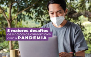 5 Maiores Desafios De Sindicos De Condominios Com A Pandemia Post (1) - Escritório Contábil em Brasília - DF | VIP Contabilidade e Gestão Condominal