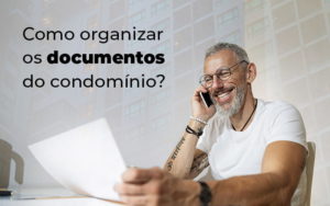 Como Organizar Os Documentos Do Condominio Blog (1) - Escritório Contábil em Brasília - DF | VIP Contabilidade e Gestão Condominal