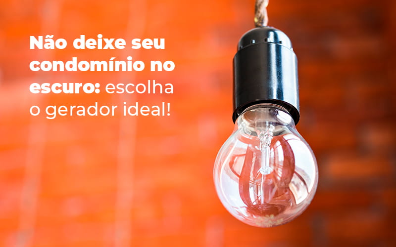 Nao Deixe Seu Condominio No Escuro Escolha O Gerador Ideal Blog (1) - Escritório Contábil em Brasília - DF | VIP Contabilidade e Gestão Condominal
