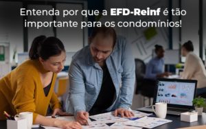 Entenda Por Que A Efd Reinf E Tao Importante Para Os Condominios Blog (1) - Escritório Contábil em Brasília - DF | VIP Contabilidade e Gestão Condominal