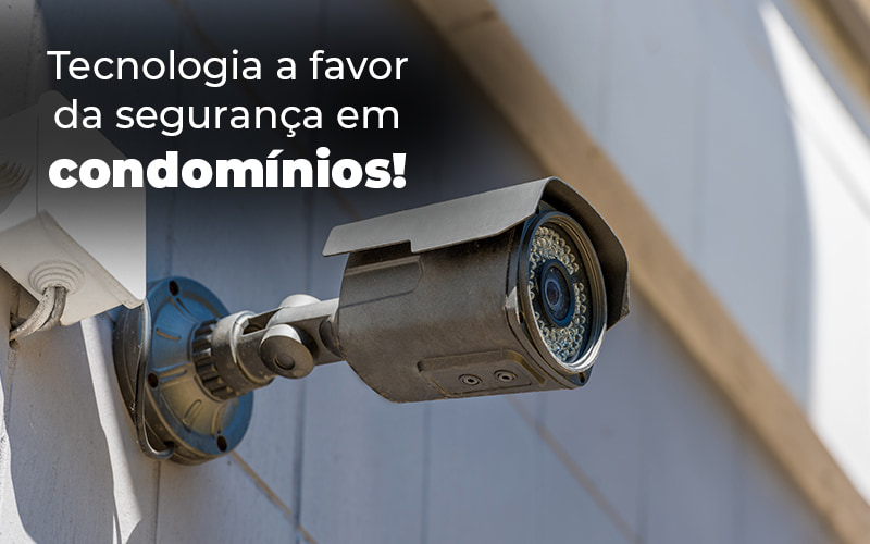 Tecnologia A Favor Da Seguranca Em Condominios Blog (1) - Escritório Contábil em Brasília - DF | VIP Contabilidade e Gestão Condominal