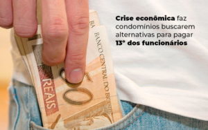 Crise Economica Faz Condominios Buscarem Alternativas Para Pagar 13 Dos Funcionarios Blog - Escritório Contábil em Brasília - DF | VIP Contabilidade e Gestão Condominal
