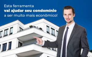 Esta Ferramenta Vai Ajudar Seu Condominio A Ser Muito Mais Economico Blog - Escritório Contábil em Brasília - DF | VIP Contabilidade e Gestão Condominal