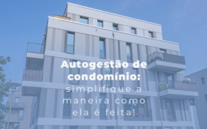 Autogestao De Condominio Simplifique A Maneira Como Ela E Feita Blog - Escritório Contábil em Brasília - DF | VIP Contabilidade e Gestão Condominal