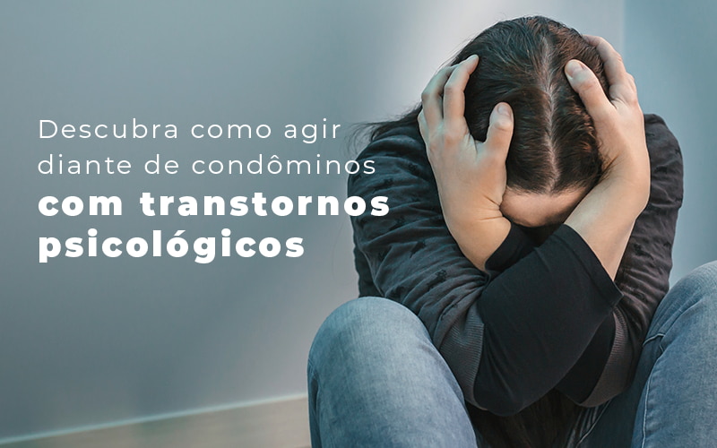 Descubra Como Agir Diante De Condominios Com Transtornos Psicologicos Blog (1) - Escritório Contábil em Brasília - DF | VIP Contabilidade e Gestão Condominal