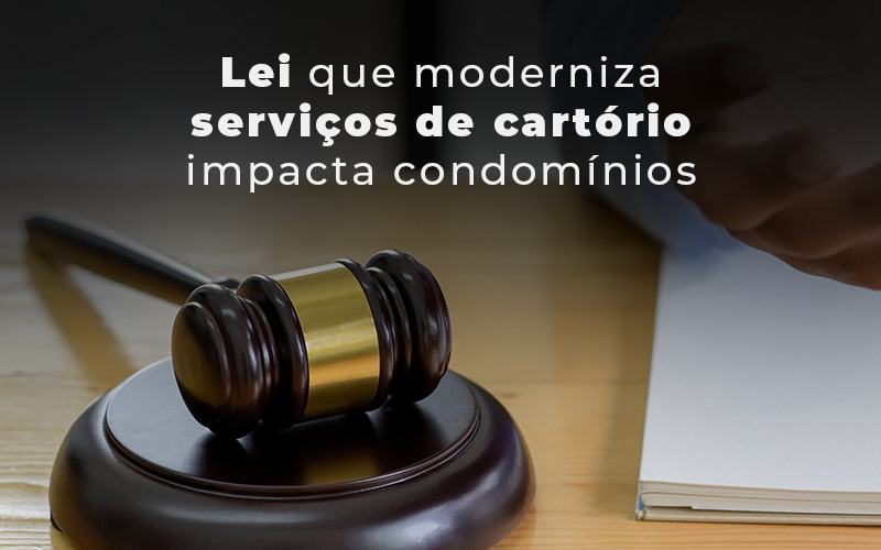 Lei Que Moderniza Servicos De Cartorio Impacta Condominios Blog - Escritório Contábil em Brasília - DF | VIP Contabilidade e Gestão Condominal