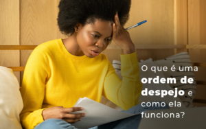 O Que E Uma Ordem De Despeja E Como Ela Funciona Blog - Escritório Contábil em Brasília - DF | VIP Contabilidade e Gestão Condominal