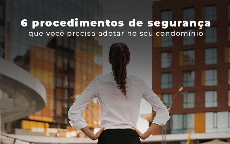 6 Procesdimentos De Seguranca Que Voce Precisa Adotar No Seu Condomino Blog - Escritório Contábil em Brasília - DF | VIP Contabilidade e Gestão Condominal