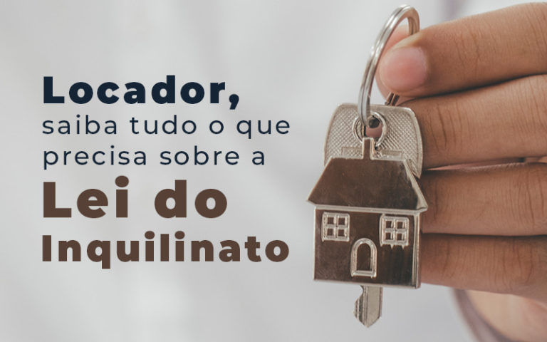 Locador, saiba tudo o que precisa sobre a Lei do Inquilinato