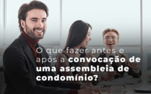O Que Fazerantes E Apos A Convocacao De Uma Assembleia De Condominio Blog - Escritório Contábil em Brasília - DF | VIP Contabilidade e Gestão Condominal