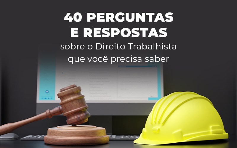 40 Perguntas E Respostas Sobre O Direito Trabalhista Que Voce Precisa Saber Blog - Escritório Contábil em Brasília - DF | VIP Contabilidade e Gestão Condominal