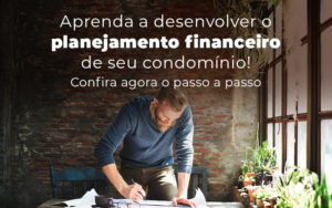 Aprenda A Desenvolver O Planejamento Financeiro De Seu Condominio Confira Agora O Passo A Passo Blog - Escritório Contábil em Brasília - DF | VIP Contabilidade e Gestão Condominal