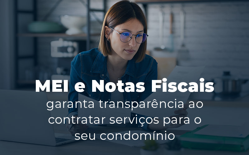 Mei E Notas Fiscais Garanta Transparencia Ao Contratar Servicos Para O Seu Condominio Blog - Escritório Contábil em Brasília - DF | VIP Contabilidade e Gestão Condominal