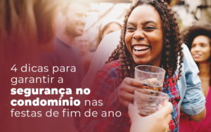4 Dicas Para Garantir A Seguranca No Condominio Nas Festas De Fim De Ano Blog - Escritório Contábil em Brasília - DF | VIP Contabilidade e Gestão Condominal