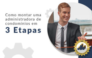 Como Montar Uma Administradora De Condominios Em 3 Etapas Blog - Escritório Contábil em Brasília - DF | VIP Contabilidade e Gestão Condominal