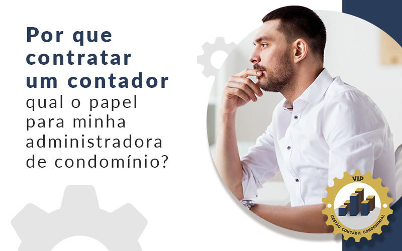 Por Que Contratar Um Contador Qual O Papel Para Minha Administradora De Condominio Blog - Escritório Contábil em Brasília - DF | VIP Contabilidade e Gestão Condominal
